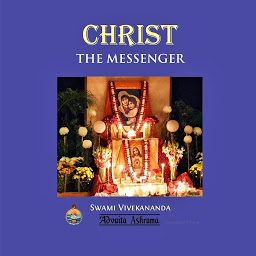 Icon image Christ, The Messenger: Talk delivered by Swami Vivekananda