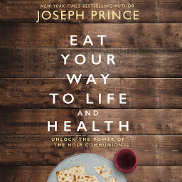 Imaginea pictogramei Eat Your Way to Life and Health: Unlock the Power of the Holy Communion