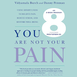 Obraz ikony: You Are Not Your Pain: Using Mindfulness to Relieve Pain, Reduce Stress, and Restore Well-Being---An Eight-Week Program