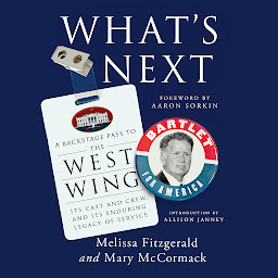 Icon image What's Next: A Backstage Pass to The West Wing, Its Cast and Crew, and Its Enduring Legacy of Service
