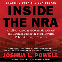 Icon image Inside the NRA: A Tell-All Account of Corruption, Greed, and Paranoia within the Most Powerful Political Group in America