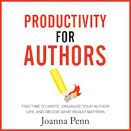 Icon image Productivity for Authors: Find Time to Write, Organize your Author Life, and Decide what Really Matters