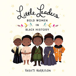 Symbolbild für Little Leaders: Bold Women in Black History