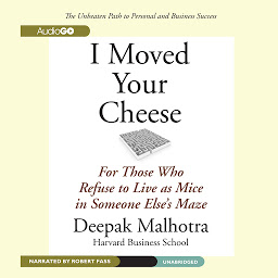 Icon image I Moved Your Cheese: For Those Who Refuse to Live as Mice in Someone Else’s Maze