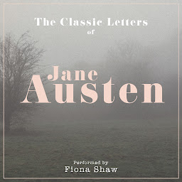 Icon image The Letters of Jane Austen: Performed by FIONA SHAW in a dramatised setting