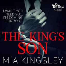 Icon image The King's Son (The Twisted Kingdom): I Want You I Need You I'm Coming For You