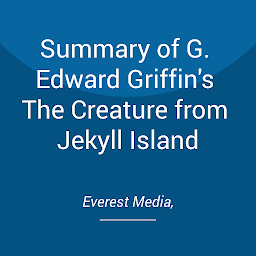 Icon image Summary of G. Edward Griffin's The Creature from Jekyll Island