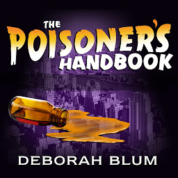 Icon image The Poisoner's Handbook: Murder and the Birth of Forensic Medicine in Jazz Age New York