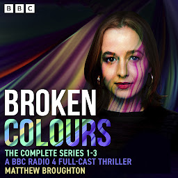 Icon image Broken Colours: The Complete Series 1-3: A BBC Radio 4 full-cast thriller