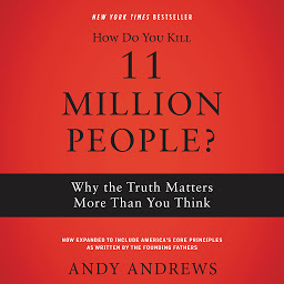 Obraz ikony: How Do You Kill 11 Million People?: Why the Truth Matters More Than You Think