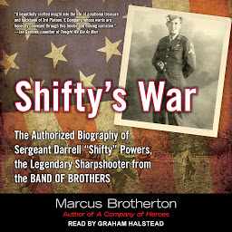 Icon image Shifty's War: The Authorized Biography of Sergeant Darrell “Shifty” Powers, the Legendary Sharpshooter from the Band of Brothers