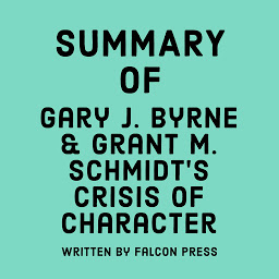 Icon image Summary of Gary J. Byrne & Grant M. Schmidt's Crisis of Character