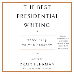 Icon image The Best Presidential Writing: From 1789 to the Present