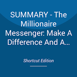Icon image SUMMARY - The Millionaire Messenger: Make A Difference And A Fortune Sharing Your Advice By Brendon Burchard
