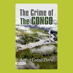 Icon image The Crime of the Congo – Audiobook: The Crime of the Congo: Exposing Injustices in Colonial Africa