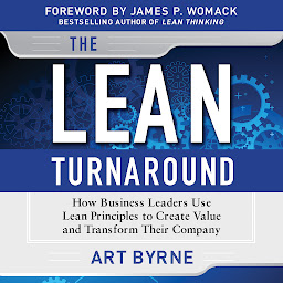 Icon image The Lean Turnaround: How Business Leaders Use Lean Principles to Create Value and Transform Their Company