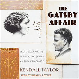 Icon image The Gatsby Affair: Scott, Zelda, and the Betrayal that Shaped an American Classic