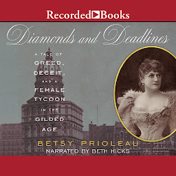 Icon image Diamonds and Deadlines: A Tale of Greed, Deceit, and a Female Tycoon in the Gilded Age