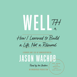 Icon image Wellth: How I Learned to Build a Life, Not a Résumé