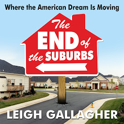 Icon image The End the Suburbs: Where the American Dream is Moving