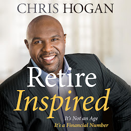 Icon image Retire Inspired: It's Not an Age, It's a Financial Number