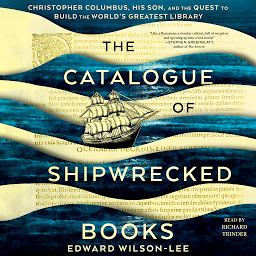 Icon image The Catalogue of Shipwrecked Books: Christopher Columbus, His Son, and the Quest to Build the World's Greatest Library