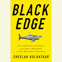 Icon image Black Edge: Inside Information, Dirty Money, and the Quest to Bring Down the Most Wanted Man on Wall Street