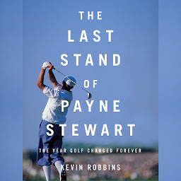 Icon image The Last Stand of Payne Stewart: The Year Golf Changed Forever