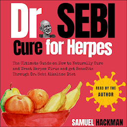 Obraz ikony: Dr. Sebi Cure For Herpes: The Ultimate Guide on How to Naturally Cure and Treat Herpes Virus and get Benefits Through Dr. Sebi Alkaline Diet