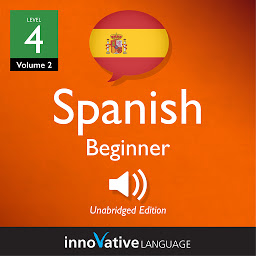 Icon image Learn Spanish - Level 4: Beginner Spanish, Volume 2: Lessons 1-25