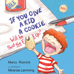 Obraz ikony: If You Give a Kid a Cookie, Will He Shut the F**k Up?: A Parody for Adults