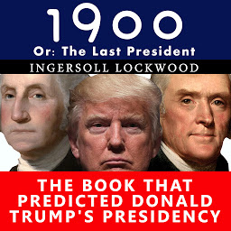 Icon image 1900, or the Last President: The Book That Predicted Donald Trump's Presidency