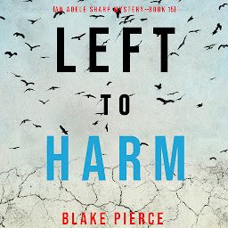 Icon image Left to Harm (An Adele Sharp Mystery—Book Fifteen)