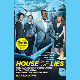 Icon image House of Lies: How Management Consultants Steal Your Watch and Then Tell You the Time