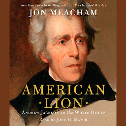 Symbolbild für American Lion: Andrew Jackson in the White House