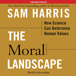 Symbolbild für The Moral Landscape: How Science Can Determine Human Values
