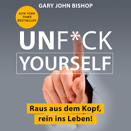 Изображение на иконата за Unf*ck Yourself - Raus aus dem Kopf, rein ins Leben! (Ungekürzt)