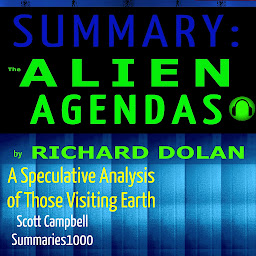 Icon image Summary: The Alien Agendas by Richard Dolan: A Speculative Analysis of Those Visiting Earth