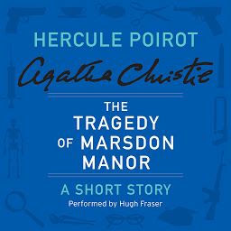 Icon image The Tragedy of Marsdon Manor: A Hercule Poirot Short Story