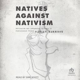 Obraz ikony: Natives against Nativism: Antiracism and Indigenous Critique in Postcolonial France