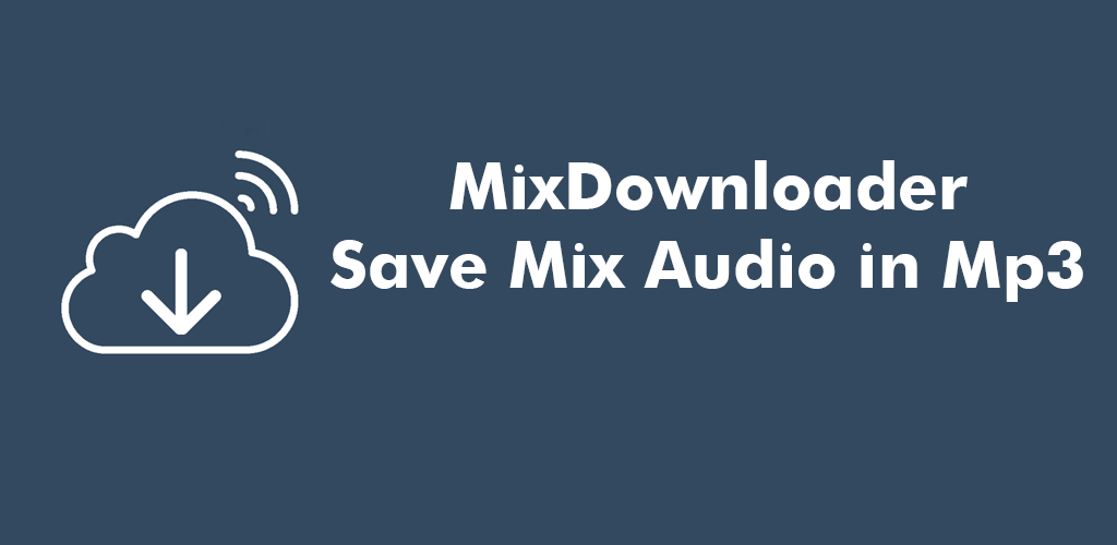 Mixdownloader - Save Mp3 Mix - Latest Version For Android - Download Apk