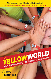 Icon image The Yellow World: How Fighting for My Life Taught Me How to Live