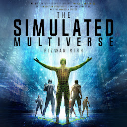 Icon image The Simulated Multiverse: An MIT Computer Scientist Explores Parallel Universes, The Simulation Hypothesis, Quantum Computing and the Mandela Effect