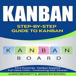 Icon image Kanban: Step-by-Step Guide to Kanban (Core Practices, Kanban Systems, Full Value Chain, Forecasting with Kanban)