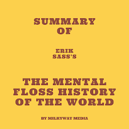 Icon image Summary of Erik Sass's The Mental Floss History of the World