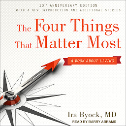 Icon image The Four Things That Matter Most 10th Anniversary Edition: A Book About Living