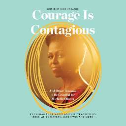 Icon image Courage Is Contagious: And Other Reasons to Be Grateful for Michelle Obama