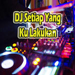 Cover Image of Download DJ Setiap Yang Ku Lakukan  APK