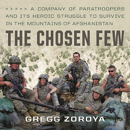 Icon image The Chosen Few: A Company of Paratroopers and Its Heroic Struggle to Survive in the Mountains of Afghanistan