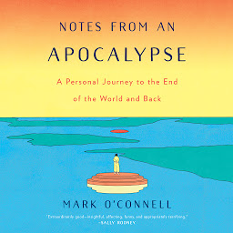Icon image Notes from an Apocalypse: A Personal Journey to the End of the World and Back